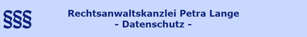 Rechtsanwaltskanzlei Petra Lange
- Datenschutz -